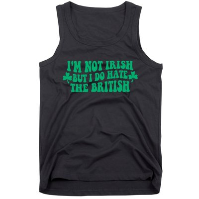 I’m Not Irish But I Do Hate The British Funny St Patrick's Day Irish British Tank Top