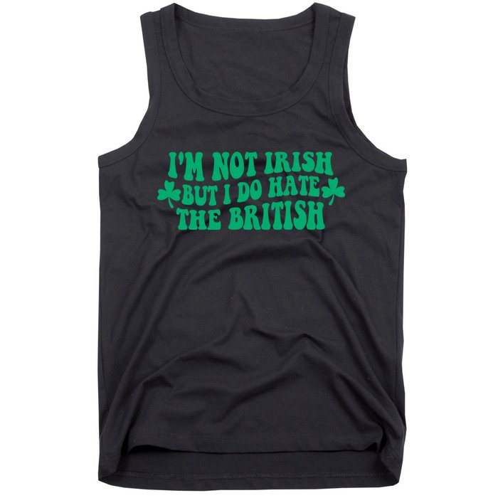 I’m Not Irish But I Do Hate The British Funny St Patrick's Day Irish British Tank Top