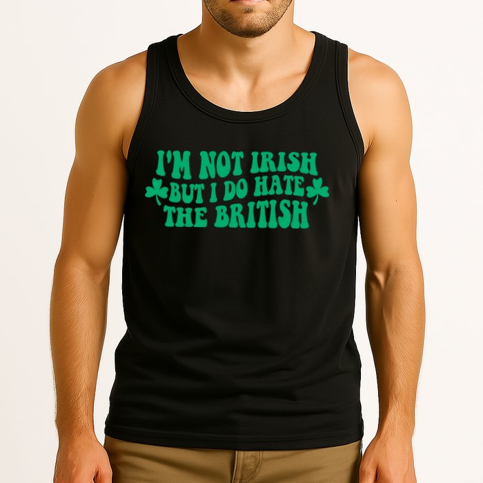 I’m Not Irish But I Do Hate The British Funny St Patrick's Day Irish British Tank Top