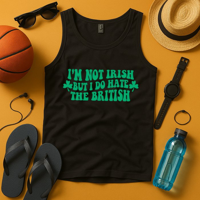 I’m Not Irish But I Do Hate The British Funny St Patrick's Day Irish British Tank Top