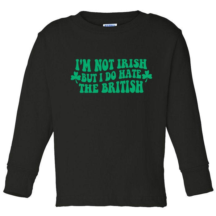 I’m Not Irish But I Do Hate The British Funny St Patrick's Day Irish British Toddler Long Sleeve Shirt