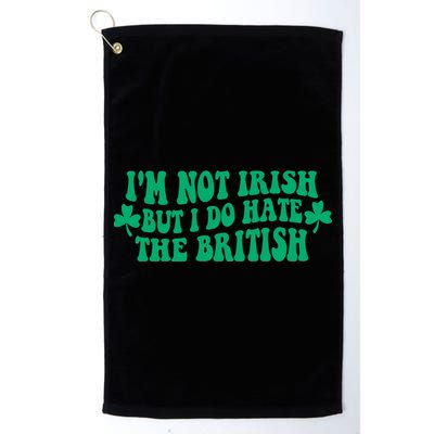 I’m Not Irish But I Do Hate The British Funny St Patrick's Day Irish British Golf Towel