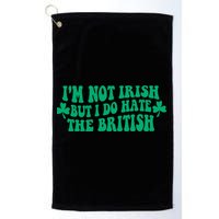 I’m Not Irish But I Do Hate The British Funny St Patrick's Day Irish British Golf Towel