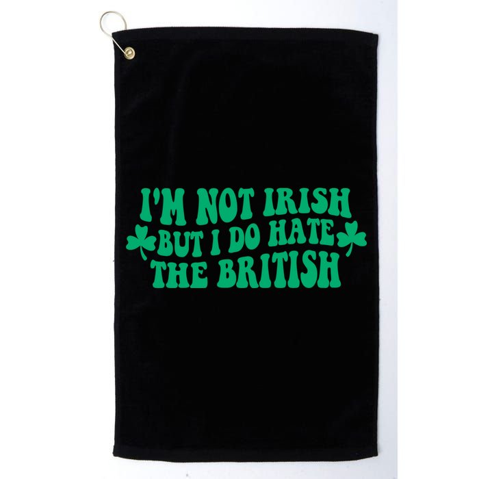 I’m Not Irish But I Do Hate The British Funny St Patrick's Day Irish British Golf Towel