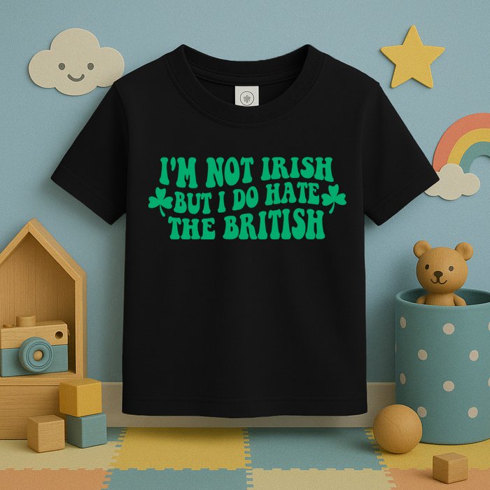 I’m Not Irish But I Do Hate The British Funny St Patrick's Day Irish British Toddler T-Shirt