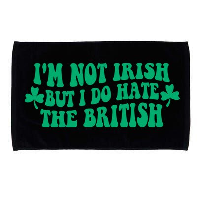 I’m Not Irish But I Do Hate The British Funny St Patrick's Day Irish British Microfiber Hand Towel