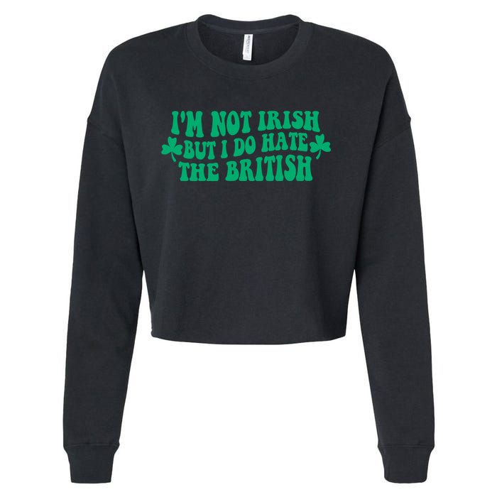 I’m Not Irish But I Do Hate The British Funny St Patrick's Day Irish British Cropped Pullover Crew
