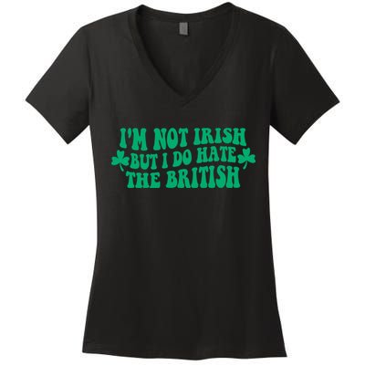 I’m Not Irish But I Do Hate The British Funny St Patrick's Day Irish British Women's V-Neck T-Shirt