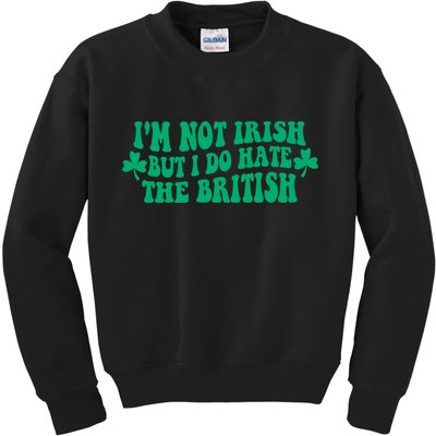 I’m Not Irish But I Do Hate The British Funny St Patrick's Day Irish British Kids Sweatshirt