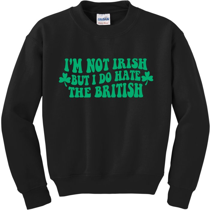 I’m Not Irish But I Do Hate The British Funny St Patrick's Day Irish British Kids Sweatshirt
