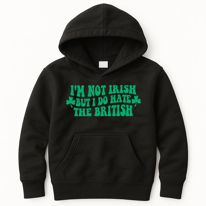 I’m Not Irish But I Do Hate The British Funny St Patrick's Day Irish British Kids Hoodie