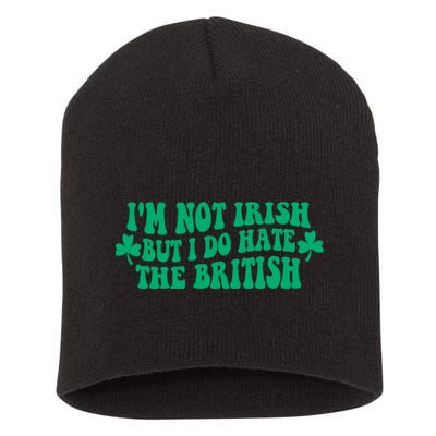 I’m Not Irish But I Do Hate The British Funny St Patrick's Day Irish British Short Acrylic Beanie