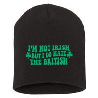 I’m Not Irish But I Do Hate The British Funny St Patrick's Day Irish British Short Acrylic Beanie