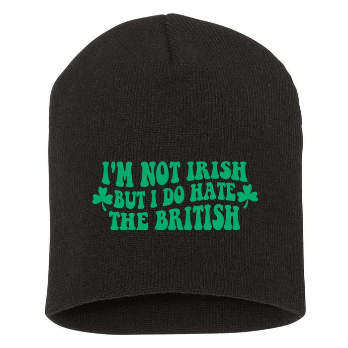 I’m Not Irish But I Do Hate The British Funny St Patrick's Day Irish British Short Acrylic Beanie