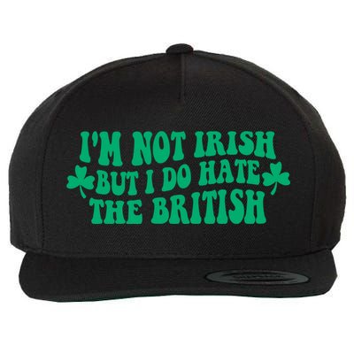 I’m Not Irish But I Do Hate The British Funny St Patrick's Day Irish British Wool Snapback Cap