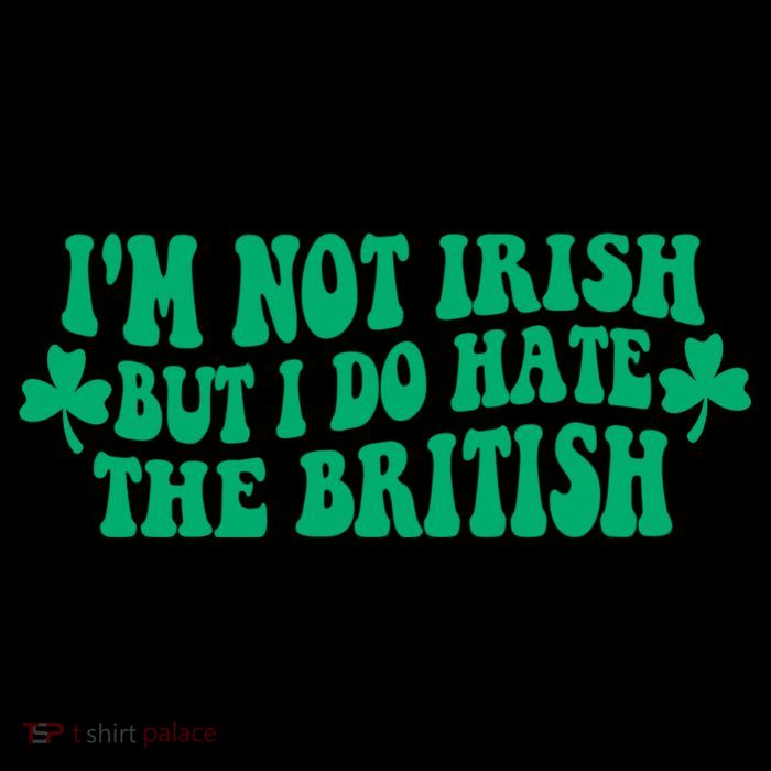 I’m Not Irish But I Do Hate The British Funny St Patrick's Day Irish British Kids T-Shirt
