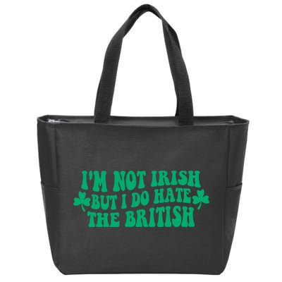 I’m Not Irish But I Do Hate The British Funny St Patrick's Day Irish British Zip Tote Bag