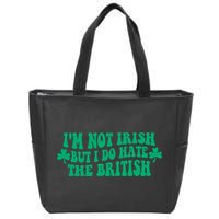 I’m Not Irish But I Do Hate The British Funny St Patrick's Day Irish British Zip Tote Bag