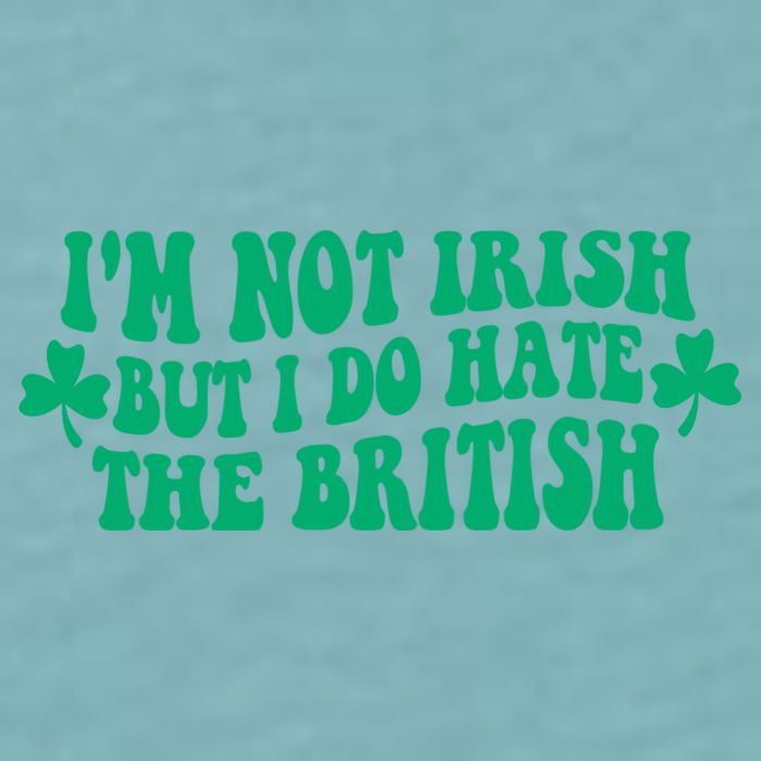 I’m Not Irish But I Do Hate The British Funny St Patrick's Day Irish British Sueded Cloud Jersey T-Shirt
