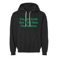 I’m Not Irish But I Do Hate The British Funny St Patrick's Day Irish British Garment-Dyed Fleece Hoodie