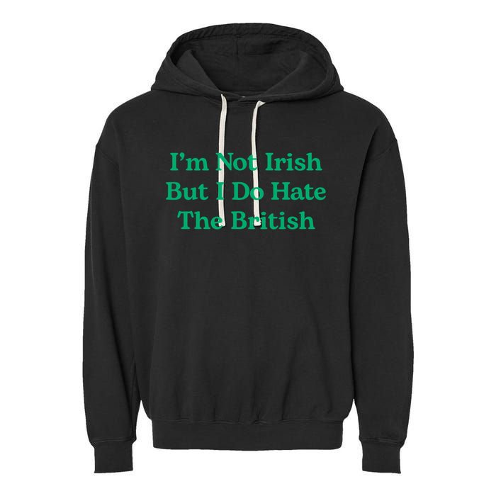 I’m Not Irish But I Do Hate The British Funny St Patrick's Day Irish British Garment-Dyed Fleece Hoodie