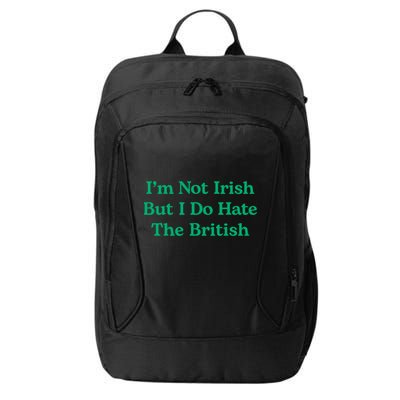 I’m Not Irish But I Do Hate The British Funny St Patrick's Day Irish British City Backpack