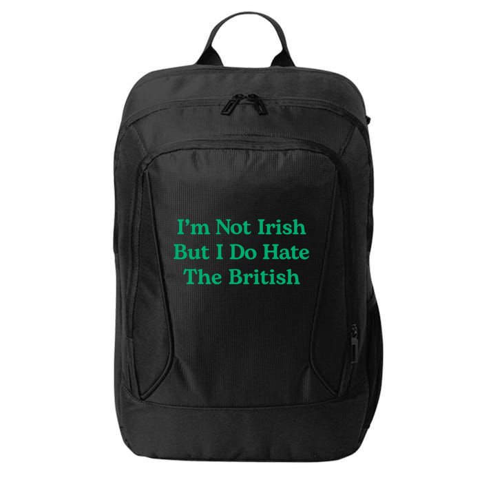 I’m Not Irish But I Do Hate The British Funny St Patrick's Day Irish British City Backpack
