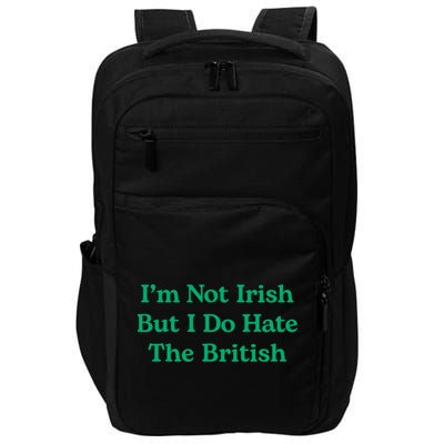 I’m Not Irish But I Do Hate The British Funny St Patrick's Day Irish British Impact Tech Backpack