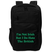 I’m Not Irish But I Do Hate The British Funny St Patrick's Day Irish British Impact Tech Backpack