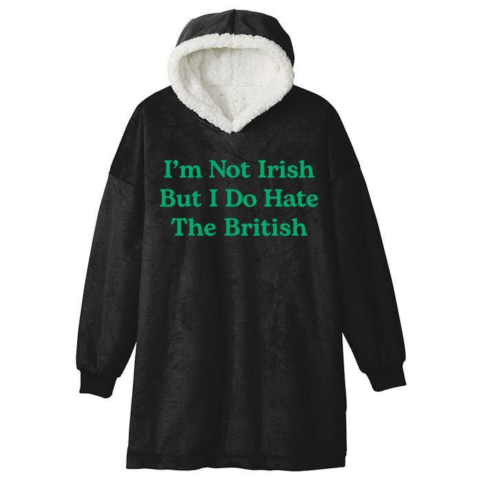 I’m Not Irish But I Do Hate The British Funny St Patrick's Day Irish British Hooded Wearable Blanket