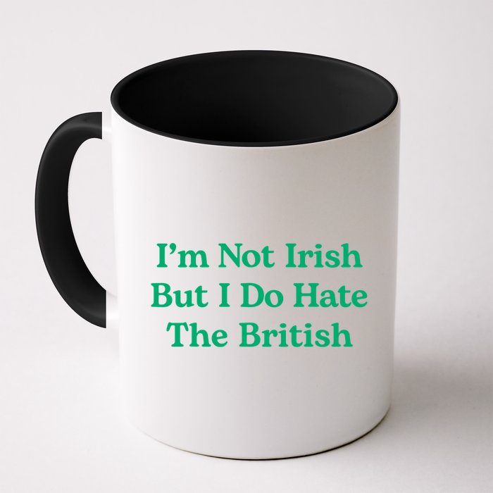 I’m Not Irish But I Do Hate The British Funny St Patrick's Day Irish British Mug
