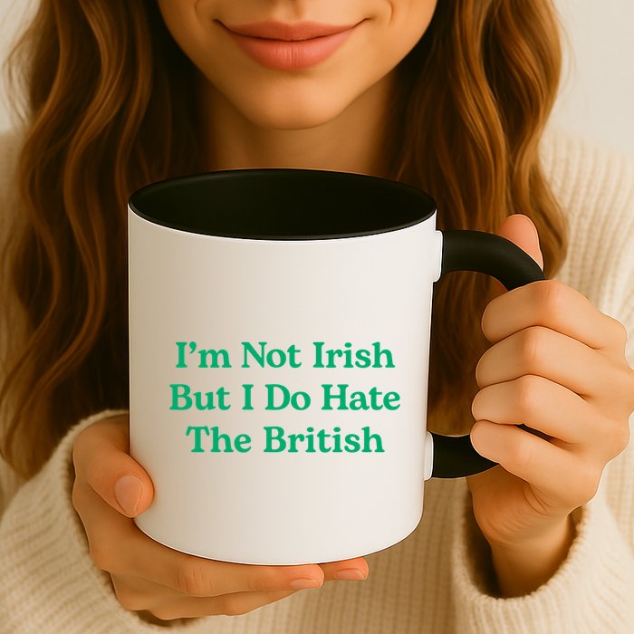 I’m Not Irish But I Do Hate The British Funny St Patrick's Day Irish British Mug