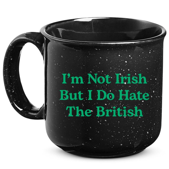 I’m Not Irish But I Do Hate The British Funny St Patrick's Day Irish British 15oz Campfire Ceramic Mug