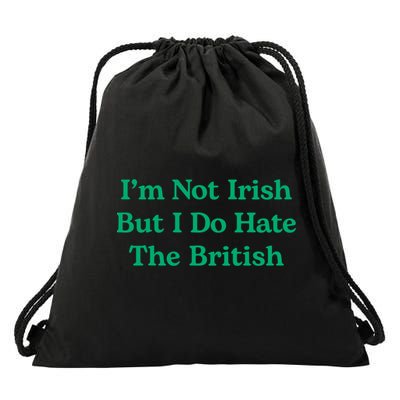 I’m Not Irish But I Do Hate The British Funny St Patrick's Day Irish British Drawstring Bag