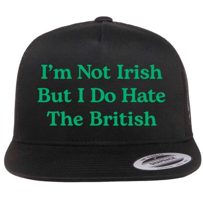 I’m Not Irish But I Do Hate The British Funny St Patrick's Day Irish British Flat Bill Trucker Hat