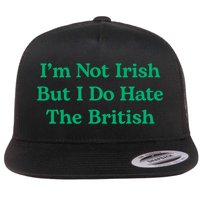 I’m Not Irish But I Do Hate The British Funny St Patrick's Day Irish British Flat Bill Trucker Hat