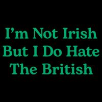 I’m Not Irish But I Do Hate The British Funny St Patrick's Day Irish British Flat Bill Trucker Hat