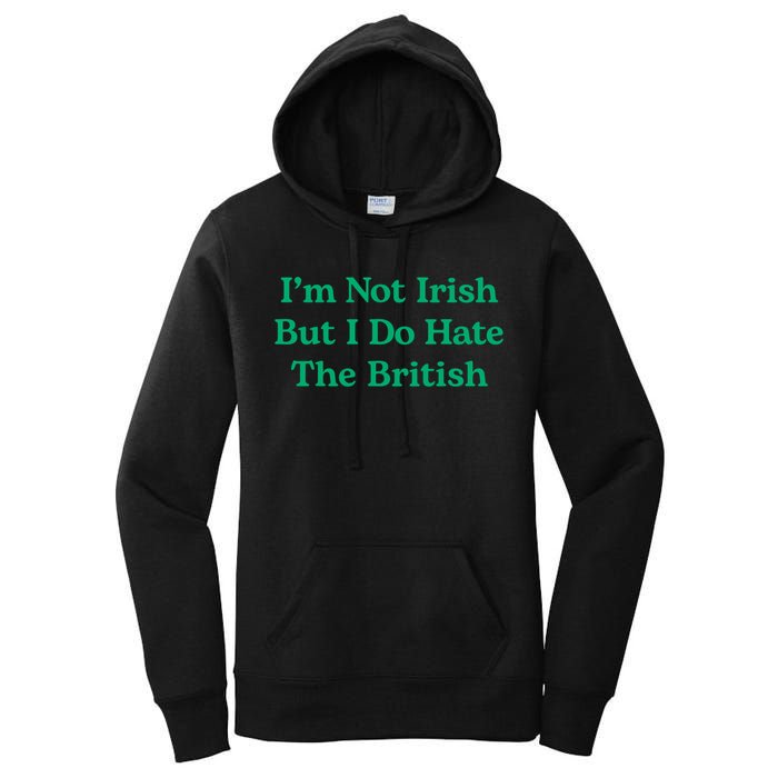 I’m Not Irish But I Do Hate The British Funny St Patrick's Day Irish British Women's Pullover Hoodie