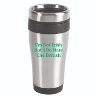 I’m Not Irish But I Do Hate The British Funny St Patrick's Day Irish British 16oz Travel Tumbler