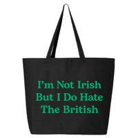 I’m Not Irish But I Do Hate The British Funny St Patrick's Day Irish British 25L Jumbo Tote