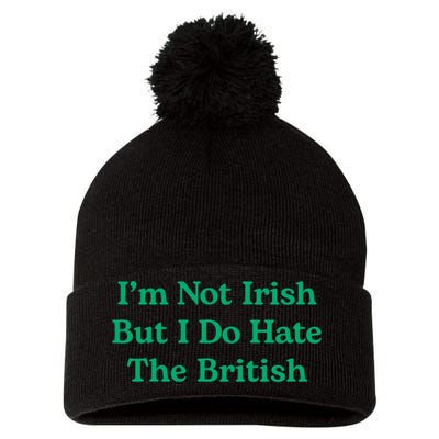 I’m Not Irish But I Do Hate The British Funny St Patrick's Day Irish British Pom Pom 12in Knit Beanie