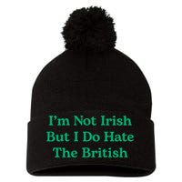 I’m Not Irish But I Do Hate The British Funny St Patrick's Day Irish British Pom Pom 12in Knit Beanie