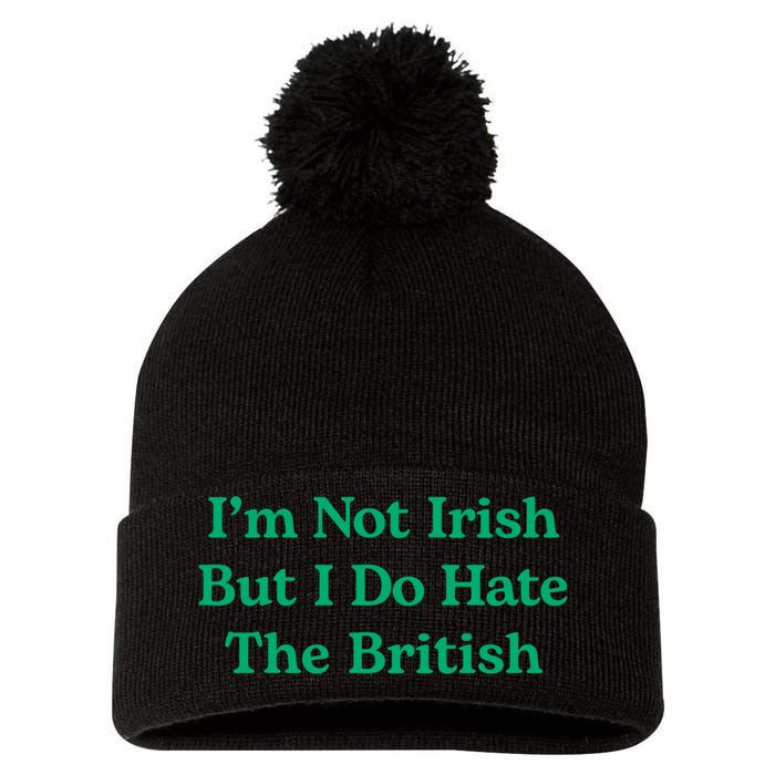I’m Not Irish But I Do Hate The British Funny St Patrick's Day Irish British Pom Pom 12in Knit Beanie