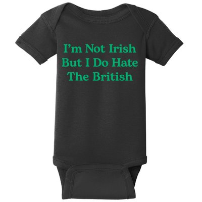 I’m Not Irish But I Do Hate The British Funny St Patrick's Day Irish British Baby Bodysuit