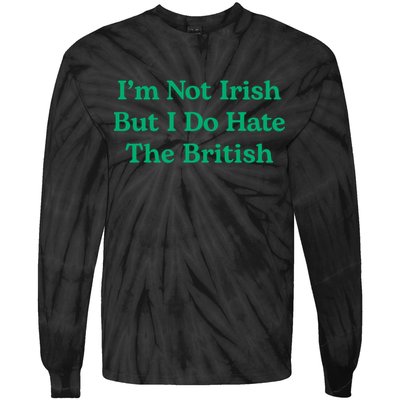 I’m Not Irish But I Do Hate The British Funny St Patrick's Day Irish British Tie-Dye Long Sleeve Shirt