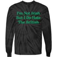 I’m Not Irish But I Do Hate The British Funny St Patrick's Day Irish British Tie-Dye Long Sleeve Shirt