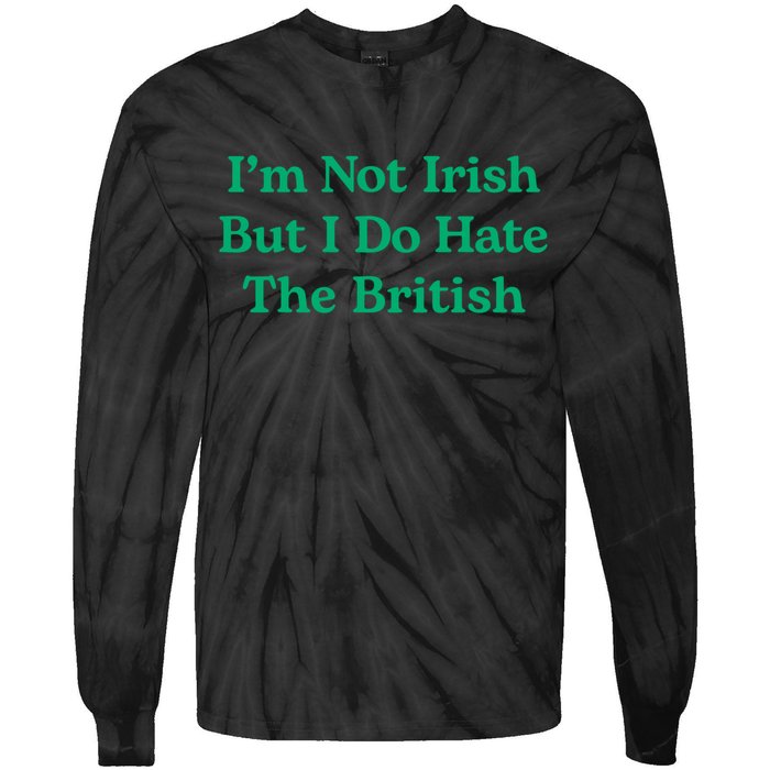 I’m Not Irish But I Do Hate The British Funny St Patrick's Day Irish British Tie-Dye Long Sleeve Shirt