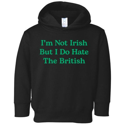 I’m Not Irish But I Do Hate The British Funny St Patrick's Day Irish British Toddler Hoodie