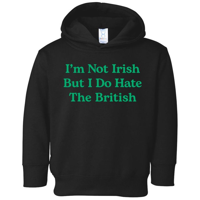 I’m Not Irish But I Do Hate The British Funny St Patrick's Day Irish British Toddler Hoodie