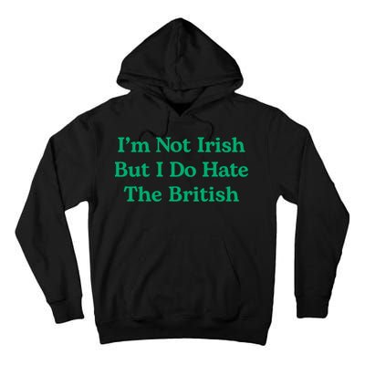 I’m Not Irish But I Do Hate The British Funny St Patrick's Day Irish British Tall Hoodie